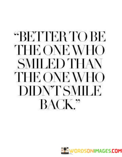 Better-To-Be-The-One-Who-Smiled-Than-The-One-Quotes.jpeg