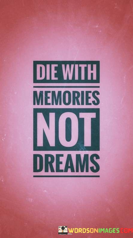 Die-With-Memories-Not-Dreams-Quotes.jpeg