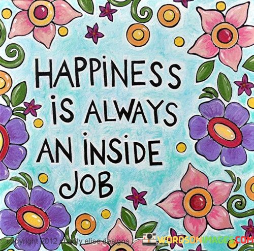 Happiness-Is-Always-An-Inside-Job-Quotes.jpeg