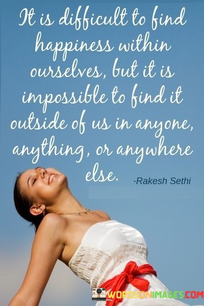 It-Is-Difficult-To-Find-Happiness-Within-Ourselves-But-It-Quotes.jpeg