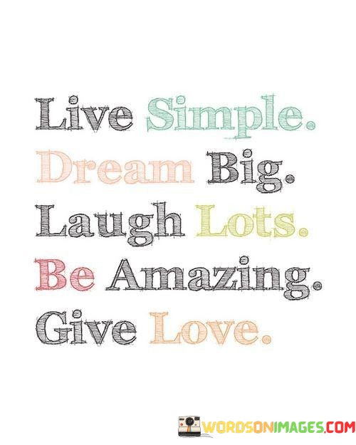 Live-Simple-Dream-Big-Laugh-Lots-Be-Amazing-Give-Love-Quotes.jpeg