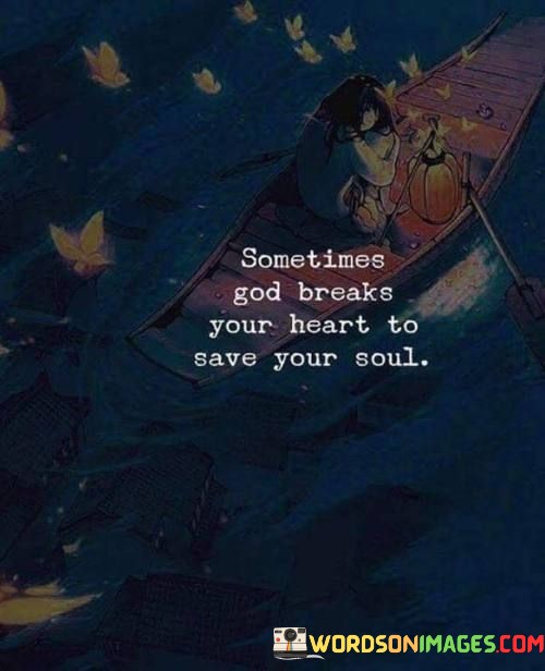 Sometimes-God-Break-Your-Heart-To-Save-Your-Soul-Quotes.jpeg