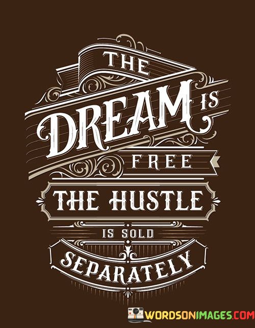 The-Dream-Is-Free-The-Hustle-Is-Sold-Separately-Quotes.jpeg