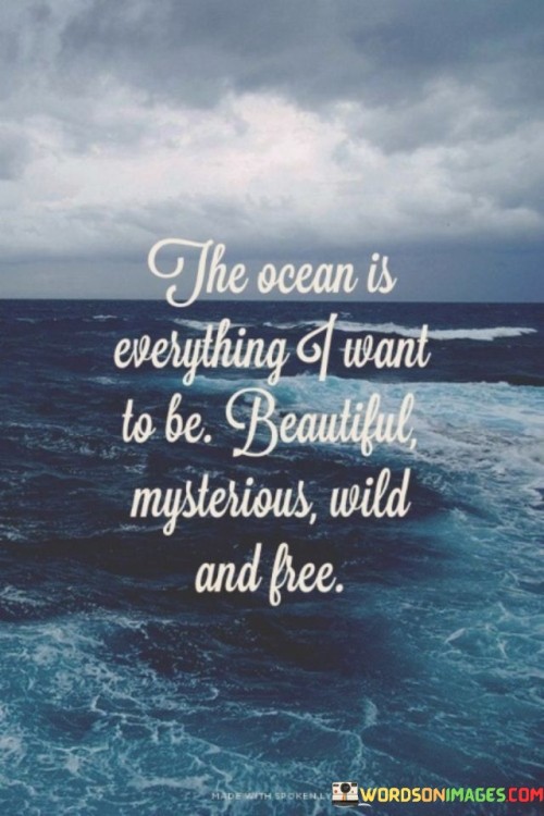 The-Ocean-Is-Everything-I-Want-To-Be-Beautiful-Mysterious-Quotes.jpeg
