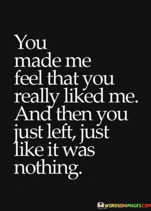 You-Made-Me-Feel-That-You-Really-Liked-Me-And-Then-You-Quotes.jpeg