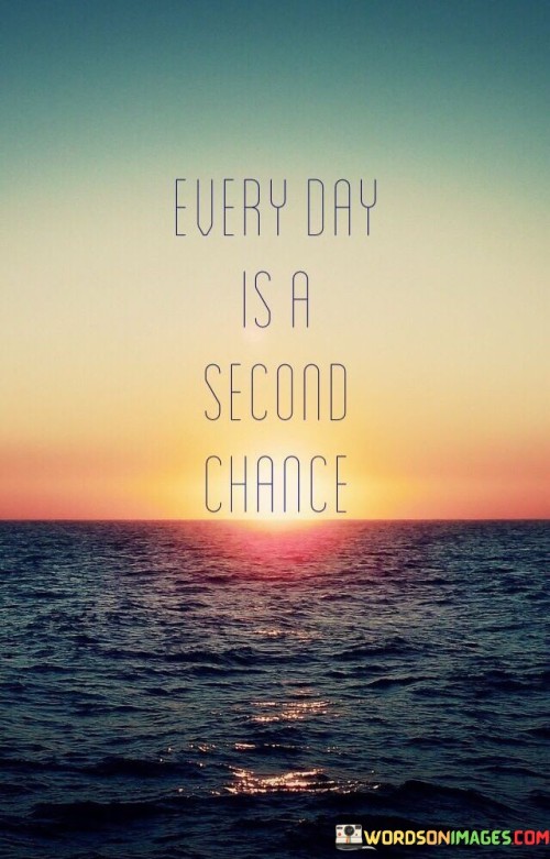 Everyday-Is-A-Second-Chance-Quotes.jpeg
