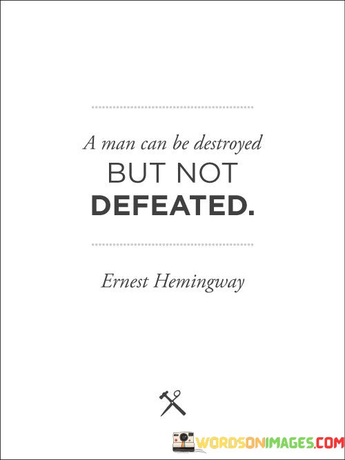 A-Man-Can-Be-Destroyed-But-Not-Defeated-Quotes.jpeg