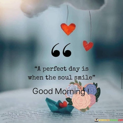 A-Perfect-Day-Is-When-The-Soul-Smile-Quotes.jpeg