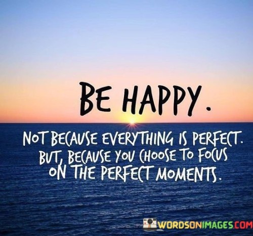 Be-Happy-Not-Because-Everything-Is-Perfect-But-Because-Quotes.jpeg