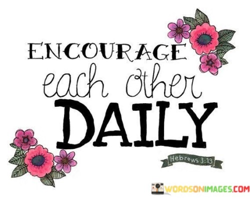 Encourage-Each-Other-Daily-Quotes.jpeg