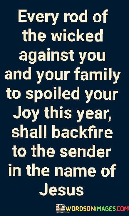 Every-Rod-Of-The-Wicked-Against-You-And-Your-Family-To-Spoiled-Quotes.jpeg