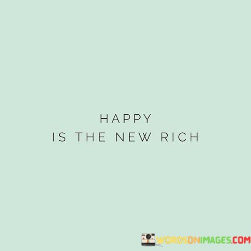 Happy-Is-The-New-Rich-Quotes.jpeg