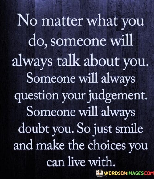 No-Matter-What-You-Do-Someone-Will-Always-Talk-About-You-Quotes.jpeg