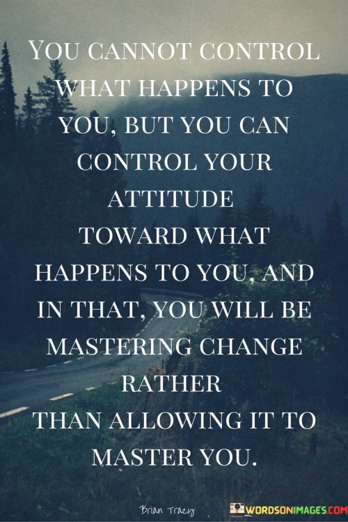 You-Cannot-Control-What-Happens-To-You-Quotes.jpeg