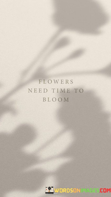 Flowers-Need-Time-To-Bloom-Quotes.jpeg