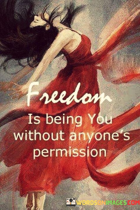 Freedom-Is-Being-You-Without-Anyones-Permission-Quotes.jpeg