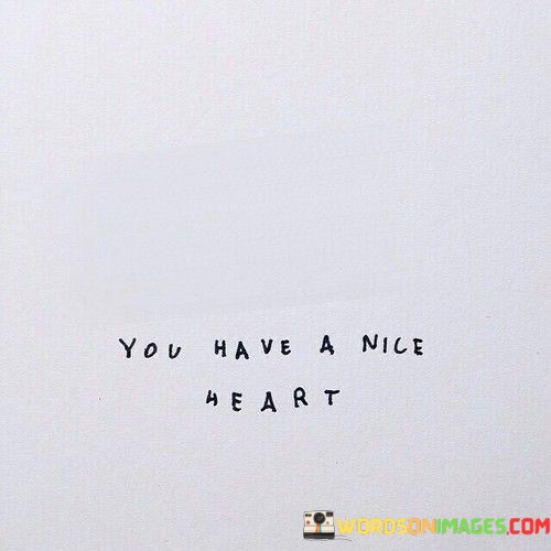 You-Have-A-Nice-Heart-Quotes.jpeg