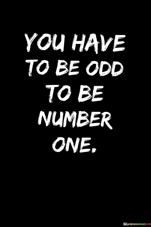 You-Have-To-Be-Odd-To-Be-Number-One-Quotes.jpeg