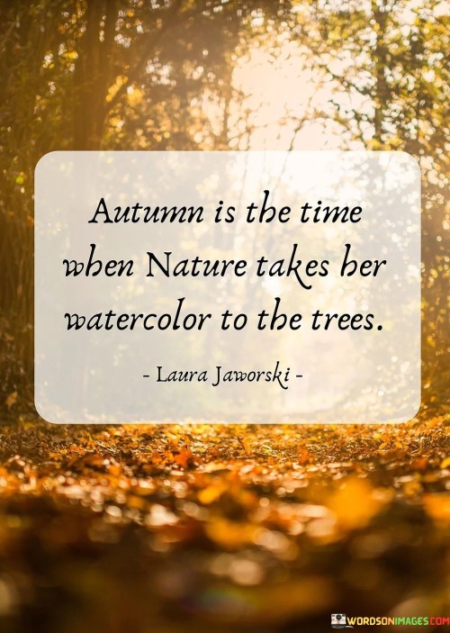 Autumn Is The Time When Nature Takes Her Watercolor To The Trees Quotes