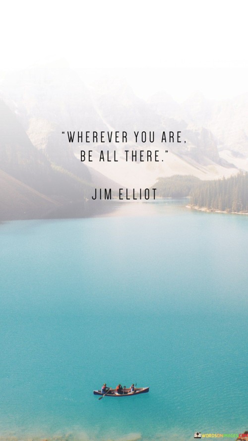 Wherever-You-Are-Be-All-There-Quotes.jpeg