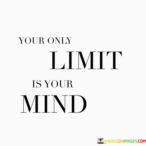 Your-Only-Limit-Is-Your-Mind-Quotes25e8745db17f0565.jpeg