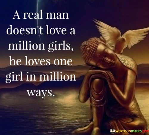 A-Real-Man-Doesnt-Love-A-Million-Girls-He-Love-Quotes.jpeg