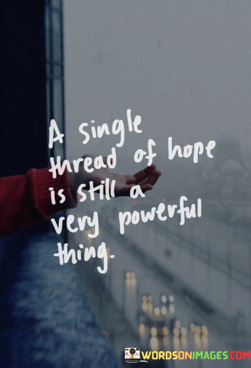 A-Single-Thread-Of-Hope-Is-Still-A-Very-Powerful-Thing-Quotes.jpeg