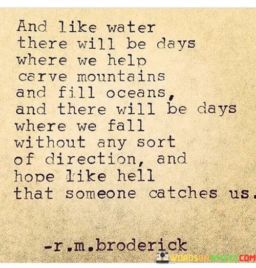 And-Like-Water-There-Will-Be-Days-Where-We-Help-Carve-Quotes.jpeg