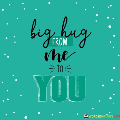 Big-Hug-From-Me-To-You-Quotes.jpeg