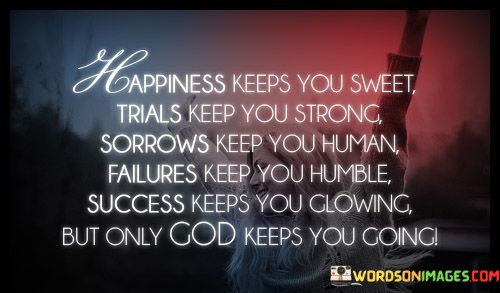 Happiness-Keeps-You-Sweet-Trials-Keep-You-Strong-Sorrows-Keep-Quotes.jpeg
