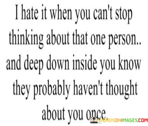 I-Hate-It-When-You-Cant-Stop-Thinking-About-That-One-Person-Quotes.jpeg
