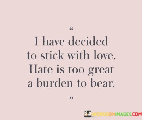 I Have Decided To Stick With Love Hate Is Too Great Quotes