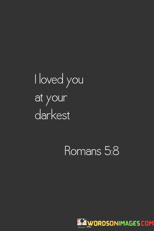 I-Loved-You-At-Your-Darkest-Quotes.jpeg