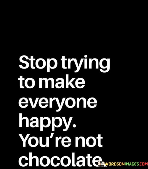 Stop-Trying-To-Make-Everyone-Happy-Quotes.jpeg