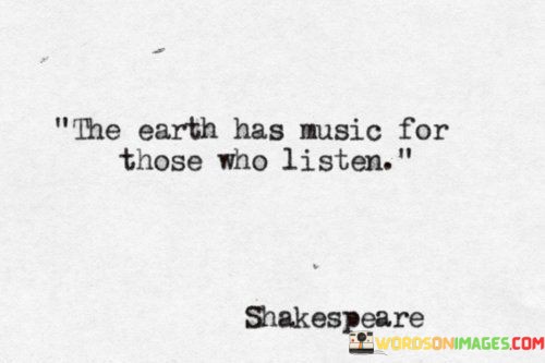 The-Earth-Has-Music-For-Those-Who-Listen-Quotes.jpeg