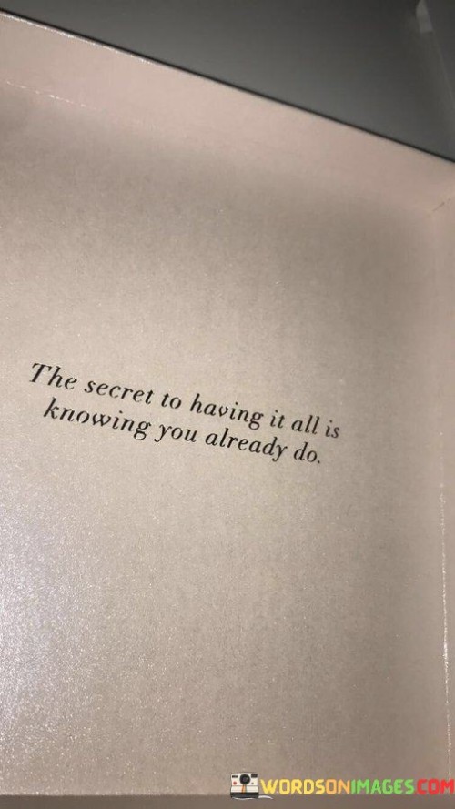 The-Secret-To-Having-It-All-Is-Knowing-Quotes.jpeg