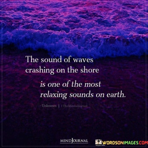 The Sound Of Waves Crashing On The Shore Is One Of The Most Quotes