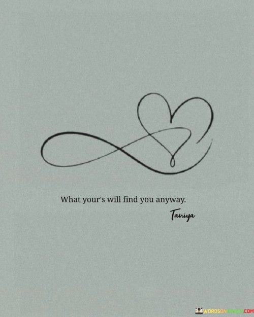 What-Yours-Will-Find-You-Anyway-Quotes.jpeg
