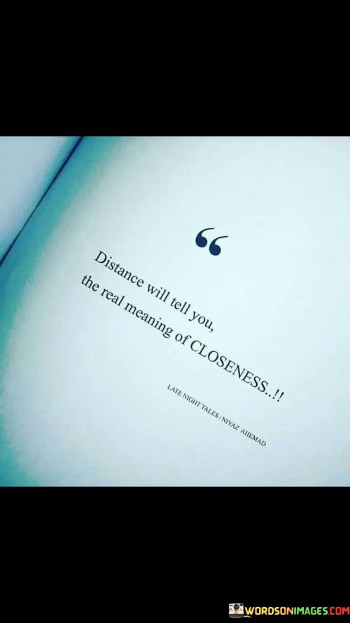 Distance-Will-Tell-You-The-Real-Meaning-Of-Closeness-Quotes.jpeg