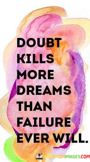 Doubt-Kills-More-Dreams-Than-Failure-Ever-Will-Quotes.jpeg