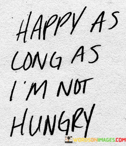 Happy-As-Long-As-Im-Not-Hungry-Quotes.jpeg