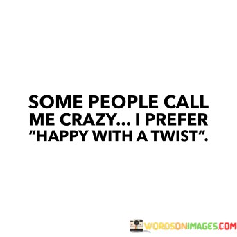 Some-People-Call-Me-Crazy-I-Prefer-Happy-With-A-Quotes.jpeg