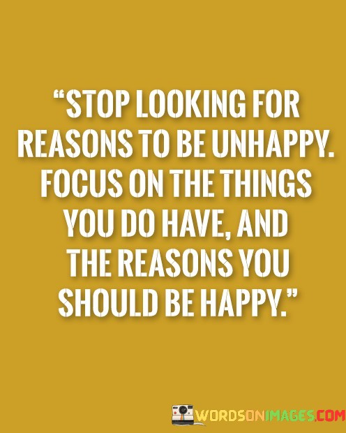 Stop-Looking-For-Reasons-To-Be-Unhappy-Quotes.jpeg