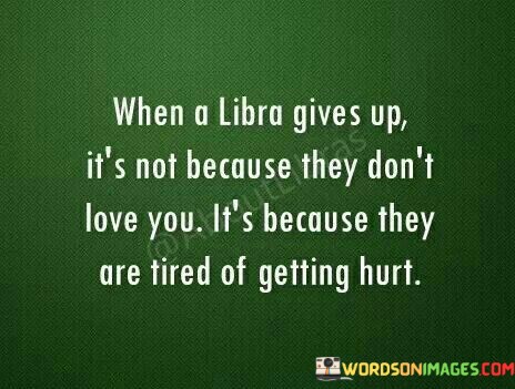 When-A-Libra-Gives-Up-Its-Not-Because-They-Dont-Love-Quotes.jpeg