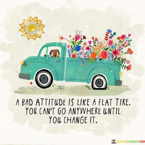 A-Bad-Attitude-Is-Like-A-Flat-Tire-You-Cant-Quotes.jpeg