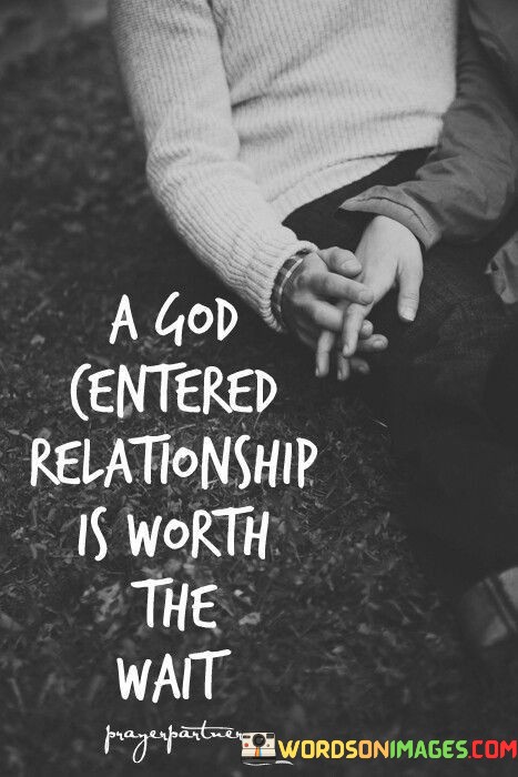 A-God-Centered-Relationship-Is-Worth-The-Wait-Quotes.jpeg