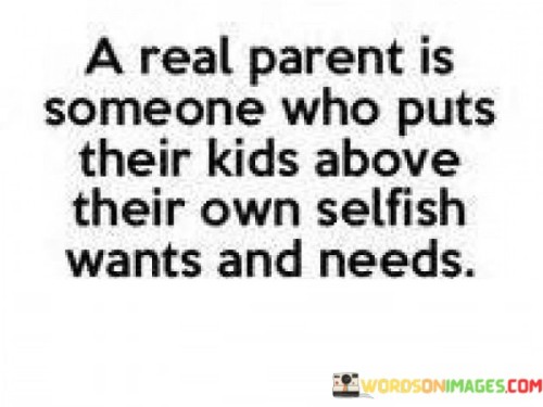 A-Real-Parent-Is-Someone-Who-Puts-Their-Kids-Quotes.jpeg