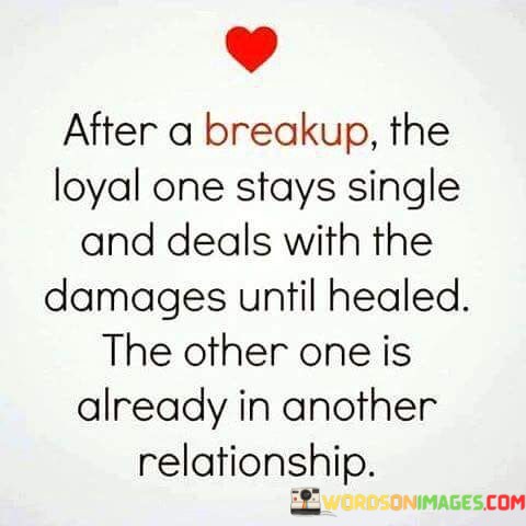 After-A-Breakup-The-Loyal-One-Stays-Single-And-Deals-Quotes.jpeg