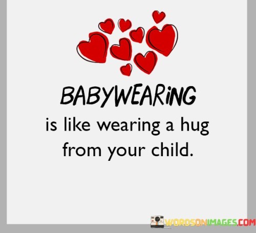 Babywearing-Is-Like-Wearing-A-Hug-From-Your-Child-Quotes.jpeg