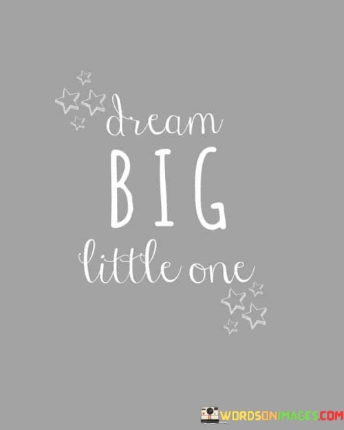 Dream-Big-Little-One-Quotes.jpeg